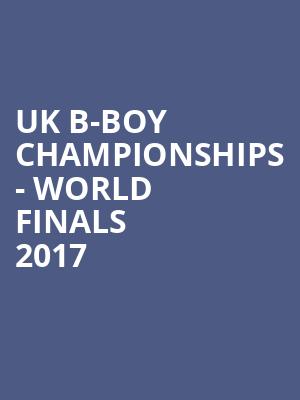 UK B-Boy Championships - World Finals 2017 at HMV Forum